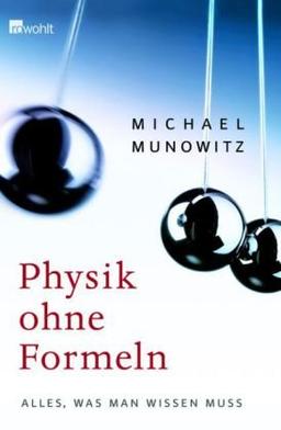 Physik ohne Formeln: Alles, was man wissen muss