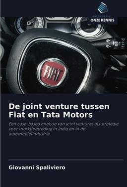 De joint venture tussen Fiat en Tata Motors: Een case-based analyse van joint ventures als strategie voor markttoetreding in India en in de automobielindustrie