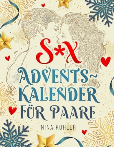 Sex Adventskalender für Paare: Gemeinsam genießen! 24 Tage, 24 sinnliche Abenteuer – Ein erotischer Adventskalender für mehr Liebe, Lust und Leidenschaft