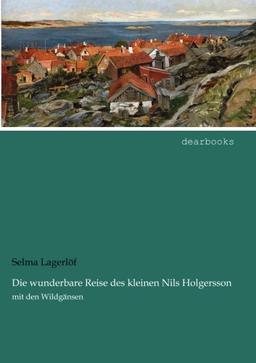 Die wunderbare Reise des kleinen Nils Holgersson: mit den Wildgaensen