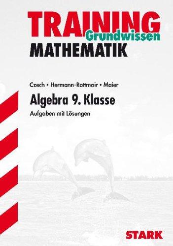 Training Mathematik Mittelstufe: Training Grundwissen Mathematik. Algebra. 9. Klasse. Aufgaben mit Lösungen (Lernmaterialien)