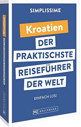 Bruckmann Reiseführer Europa: SIMPLISSIME – der praktischste Reiseführer der Welt – Kroatien: Erlebnisreiche Rundreisen in einem kompakten Reisehandbuch.