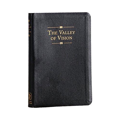 The Valley of Vision: A Collection of Puritan Prayers & Devotions: A Collection of Puritan Prayers and Devotions