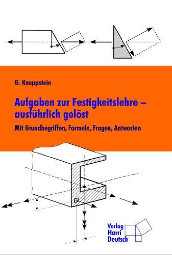 Aufgaben zur Festigkeitslehre - ausführlich gelöst: Mit Grundbegriffen, Formeln, Fragen, Antworten