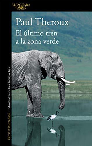 El último tren a la zona verde : mi safari africano definitivo (Literaturas)