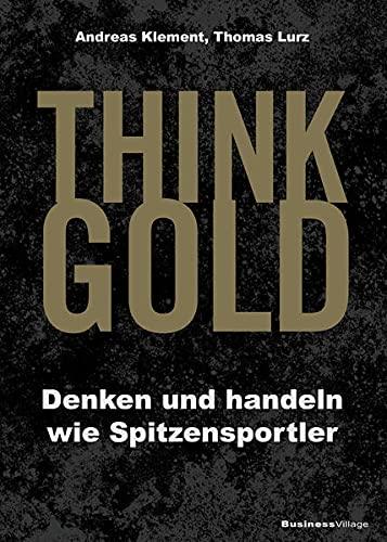 THINK GOLD: Denken und handeln wie Spitzensportler