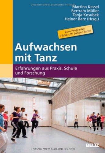 Aufwachsen mit Tanz: Erfahrungen aus Praxis, Schule und Forschung