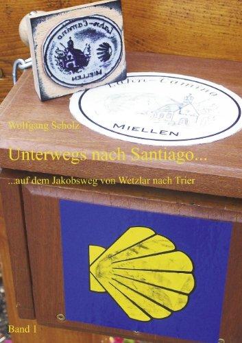 Unterwegs nach Santiago...: ...auf dem Jakobsweg von Wetzlar nach Trier