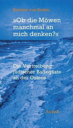 "Ob die Möwen manchmal an mich denken?": Die Vertreibung jüdischer Badegäste am der Ostsee