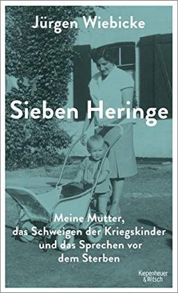 Sieben Heringe: Meine Mutter, das Schweigen der Kriegskinder und das Sprechen vor dem Sterben