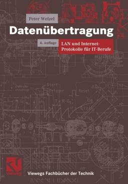 Datenübertragung. LAN und Internetprotokolle für IT-Berufe (Viewegs Fachbücher der Technik)