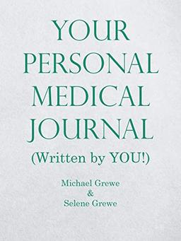 Your Personal Medical Journal: (Written by YOU!)