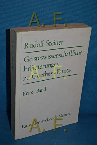 Faust, der strebende Mensch. Geisteswissenschaftliche Erläuterungen zu Goethes Faust . Band I. Vierzehn Vorträge, gehalten in Berlin am 17. Dezember 1911 und in Dornach vom 4. April 1915 bis 11. September 1916, mit einem öffentlichen Vortrag in Straßburg 