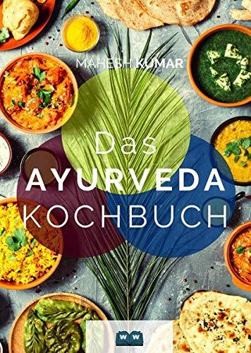 Ayurveda Kochbuch: Das Ayurveda Buch zur Selbstheilung und zum Entgiften. Inkl. 100 Rezepte und Dosha-Test.