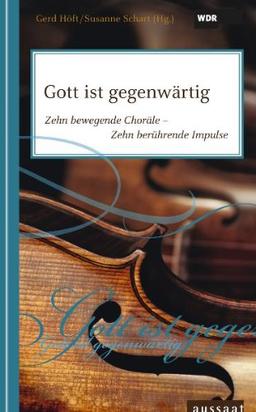 Gott ist gegenwärtig: Zehn bewegende Choräle - Zehn berührende Impulse