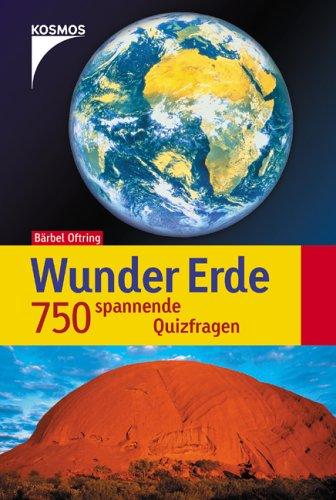 Wunder Erde. 750 spannende Quizfragen