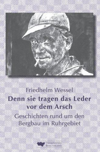 Denn sie tragen das Leder vor dem Arsch: Geschichten rund um den Bergbau im Ruhrgebiet auf der Gezähkiste erzählt