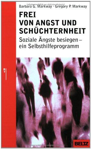 Frei von Angst und Schüchternheit: Soziale Ängste besiegen - ein Selbsthilfeprogramm