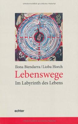 Lebenswege - im Labyrinth des Lebens: Suche und Begleitung in verschiedenen Lebenslagen