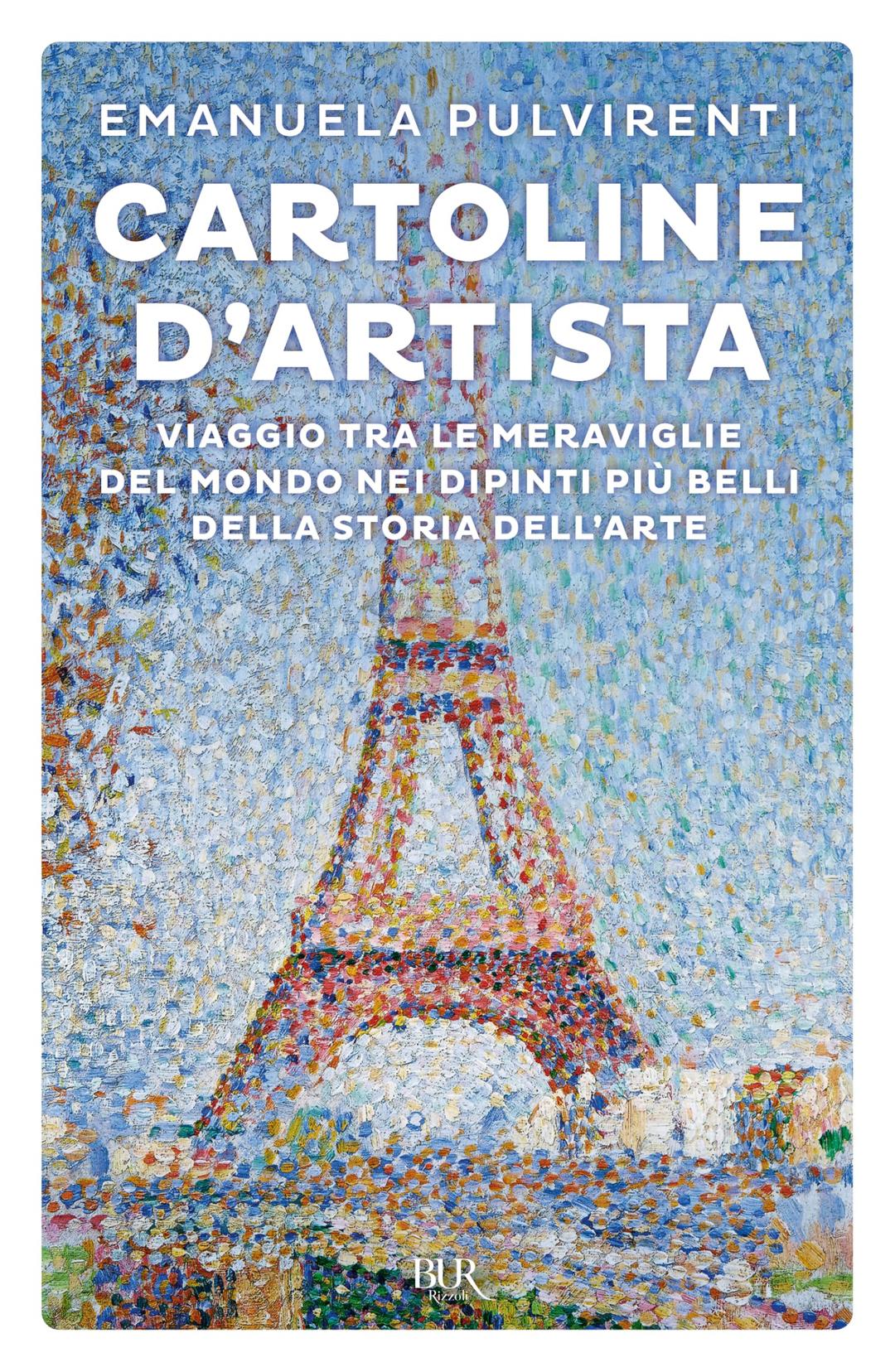 Cartoline d'artista. Viaggio tra le meraviglie del mondo nei dipinti più belli della storia dell'arte (BUR Saggi)