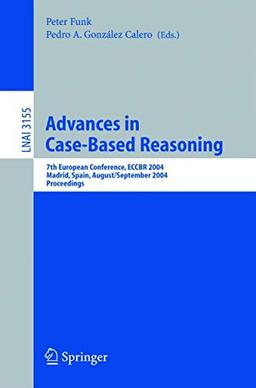 Advances in Case-Based Reasoning: 7th European Conference, ECCBR 2004, Madrid, Spain, August 30 - September 2, 2004, Proceedings (Lecture Notes in Computer Science (3155), Band 3155)