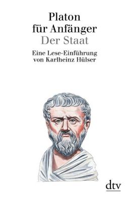 Platon für Anfänger: Der Staat: Eine Lese - Einführung