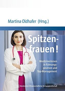 Spitzenfrauen!: Medizinerinnen in Führungsposition und Top-Management