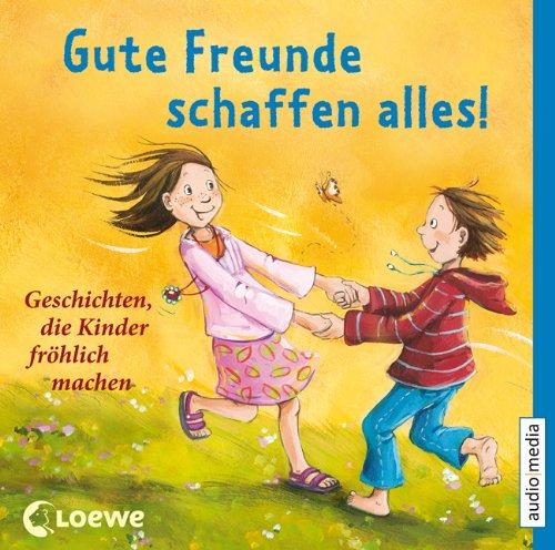 Gute Freunde schaffen alles! Geschichten, die Kinder fröhlich machen