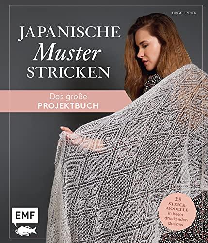 Japanische Muster stricken – das große Projektbuch: 25 Strickmodelle in beeindruckenden Designs