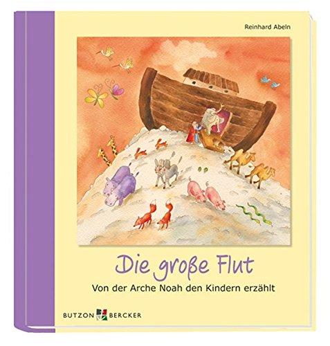 Die große Flut: Von der Arche Noah den Kindern erzählt