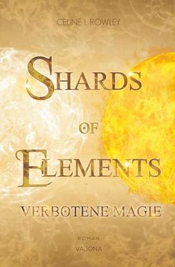 SHARDS OF ELEMENTS / SHARDS OF ELEMENTS - Verbotene Magie (Band 1): Verbotene Magie