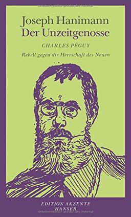 Der Unzeitgenosse: Charles Péguy - Rebell gegen die Herrschaft des Neuen