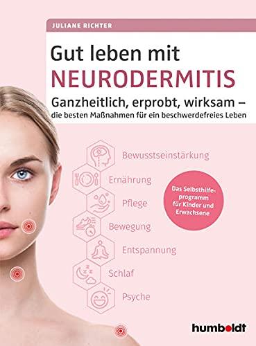 Gut leben mit Neurodermitis: Ganzheitlich, erprobt, wirksam - die besten Maßnahmen für ein beschwerdefreies Leben. Das Selbsthilfeprogramm für Kinder und Erwachsene.