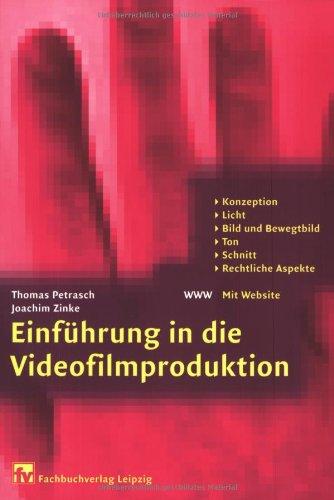 Einführung in die Videofilmproduktion: Konzeption, Licht, Bild und Bewegtbild, Ton, Schnitt, Rechtliche Aspekte: Konzeption, Licht, Bild und ... Rechtliche Aspekte. Mit Website zum Buch