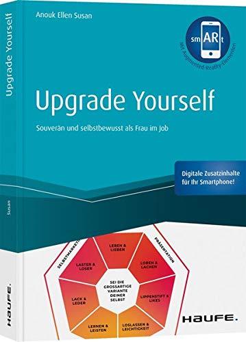 Upgrade yourself - inkl. Augmented Reality-App: Souverän und selbstbewusst als Frau im Job (Haufe Fachbuch)