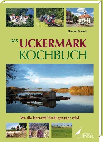 Das Uckermark Kochbuch: Wo die Kartoffel Nudl genannt wird