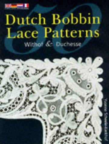 50 DUTCH BOBBIN LACE PATTERNS: Withof and Duchesse