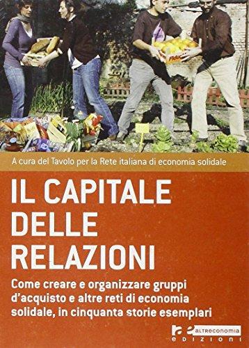 Il capitale delle relazioni. Come creare e organizzare gruppi d'acquisto e altre reti di economia solidale, in cinquanta storie esemplari