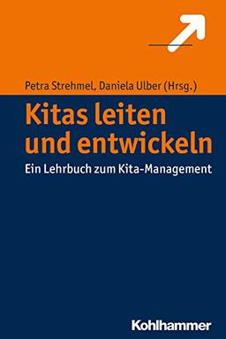 Kitas leiten und entwickeln: Ein Lehrbuch zum Kita-Management