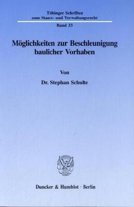 Möglichkeiten zur Beschleunigung baulicher Vorhaben. (Tübinger Schriften zum Staats- und Verwaltungsrecht)