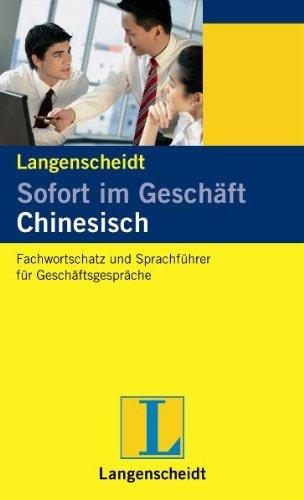 Sofort im Geschäft Chinesisch: Fachwortschatz und Sprachführer für Geschäftsgespräche, Deutsch und Chinesisch