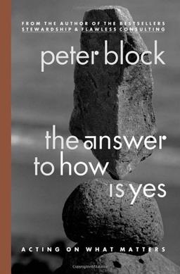 The Answer to How Is Yes: Acting on What Matters: Stop Looking for Help in Alll the Wrong Places