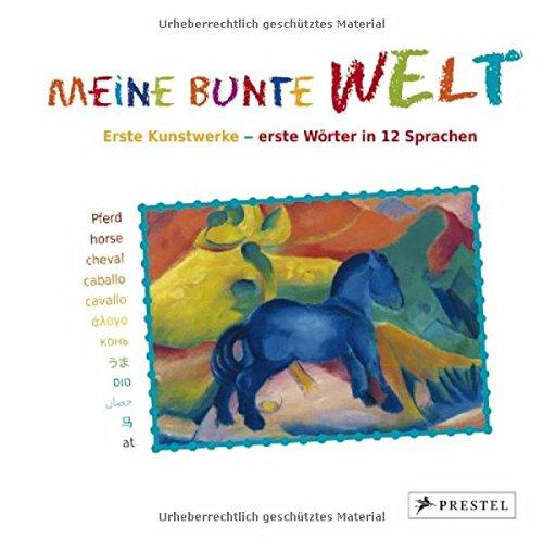 Meine bunte Welt: Erste Kunstwerke - erste Wörter in 12 Sprachen