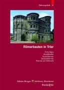 Römerbauten in Trier: Porta Nigra, Amphitheater, Kaiserthermen, Barbarathermen, Thermen am Viehmarkt