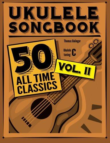 Ukulele Songbook: 50 All Time Classics - VOLUME II