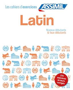 Latin : niveaux débutants & faux-débutants : 270 exercices et leurs corrigés