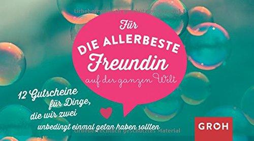 Gutscheinbuch Für die allerbeste Freundin auf der ganzen Welt: 12 Gutscheine für Dinge, die wir zwei unbedingt einmal getan haben sollten (Geschenkewelt Beste Freundin)