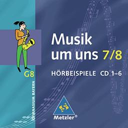 Musik um uns SI: Musik um uns - Ausgabe für das achtjährige Gymnasien in Bayern: Hörbeispiele 7 / 8