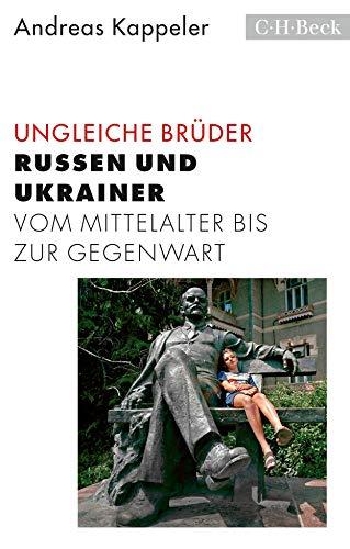 Ungleiche Brüder: Russen und Ukrainer vom Mittelalter bis zur Gegenwart (Beck Paperback)