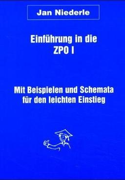 Einführung in die ZPO I. Mit Beispielen und Schemata für den leichten Einstieg